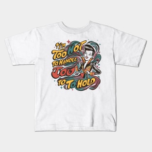 I'm Too Hot to Handle, Too Cold to Hold Style Retro Pop Art Kids T-Shirt